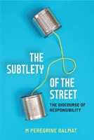 The Subtlety of the Street: The Discourse of Responsibility 047205788X Book Cover