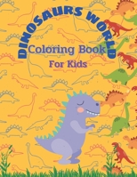 Dinosaurs world Coloring Book: Coloring Book For Kids Ages4+ B08X6DRQPM Book Cover