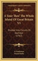 A Tour Thro' The Whole Island Of Great Britain V1: Divided Into Circuits Or Journeys 1165278332 Book Cover