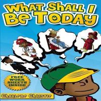 What Shall I Be Today 149285025X Book Cover