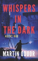 WHISPERS IN THE DARK: AGENT BOB B0CN2MLSCH Book Cover