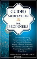 Guided Meditation For Beginners: How to become Happier In 10 Days Thanks To Practical Meditation: Highly Effective Techniques For Anxiety, Unlock Chakras and Get More Deep Sleep 1914109554 Book Cover