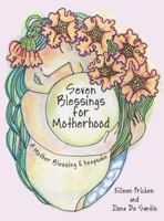 Seven Blessings for Motherhood: A Mother Blessing & Keepsake 1665781556 Book Cover