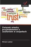 Zwiazek miedzy przywództwem a zaufaniem w zespolach (Polish Edition) 6209568459 Book Cover