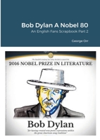 Bob Dylan A Nobel 80: An English Fans Scrapbook Part Two 1446195759 Book Cover