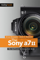 The Sony A7 II: The Unofficial Quintessential Guide 1937538702 Book Cover