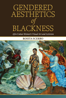 Gendered Aesthetics of Blackness: Afro-Cuban Women's Visual Art and Activism B0FT72JWHM Book Cover