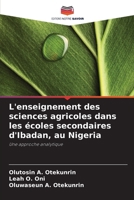 L'enseignement des sciences agricoles dans les écoles secondaires d'Ibadan, au Nigeria: Une approche analytique (French Edition) 6207667328 Book Cover