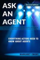 Ask an Agent: Everything Actors Need to Know about Agents 1508817251 Book Cover
