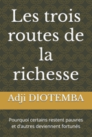 Les trois routes de la richesse: Pourquoi certains restent pauvres et d’autres deviennent fortunés B0FTVVMQHN Book Cover