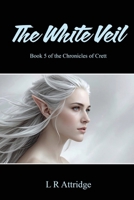 The White Veil: Book 5 of the Chronicles of Crett 1836157878 Book Cover