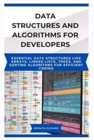 DATA STRUCTURES AND ALGORITHMS FOR DEVELOPERS: Essential data structures like arrays, linked lists, trees, and sorting algorithms for efficient coding B0FD7KN72B Book Cover