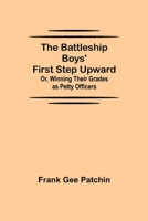 The Battleship Boys' First Step Upward; Or, Winning Their Grades as Petty Officers 1516836162 Book Cover