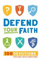Defend Your Faith: 100 Devotions for Kids with Questions 1462796737 Book Cover