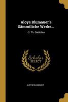 Aloys Blumauer's Smmtliche Werke...: -3. Th. Gedichte 1145093035 Book Cover