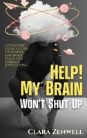 Help! My Brain Won't Shut Up: A Fun Guide to Declutter Your Mind, Find Inner Peace, and Embrace Joyful Living B0FQWNJCT5 Book Cover