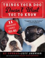 Things Your Dog Doesn't Want You to Know: Eleven Courageous Canines Tell All 1402263287 Book Cover