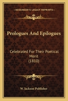 Prologues And Epilogues: Celebrated For Their Poetical Merit 1120864380 Book Cover