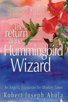 Return of the Hummingbird Wizard: An Angelic Encounter for Modern Times 1604144890 Book Cover