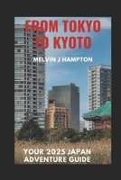 From Tokyo to Kyoto: Your 2025 Japan Adventure Guide B0DQXTVWQ5 Book Cover