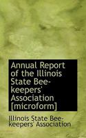 Annual Report of the Illinois State Bee-keepers' Association [microform] 1116282887 Book Cover