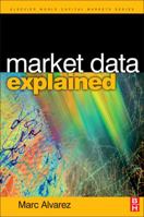 Market Data Explained: A Practical Guide to Global Capital Markets Information. (Elsevier World Capital Markets) 0750680555 Book Cover