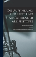 Die Auffindung Der Gifte Und Stark Wirkender Arzneistoffe: Zum Gebrauche in Chemischen Laboratorien (Classic Reprint) 1017915466 Book Cover