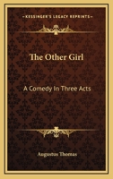 The Other Girl: A Comedy in Three Acts (Classic Reprint) 1163708917 Book Cover