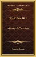 The Other Girl: A Comedy In Three Acts 0548397813 Book Cover