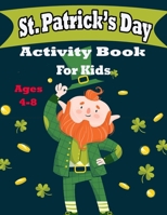 St Patrick's Day Activity Book for Kids Ages 4-8: Fun Filled St.Patrick's day Coloring and Activity Work Book for Boys and Girl's Dot ... pages St.Patrick's day Gift for children's B09T61FBGN Book Cover