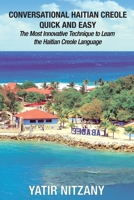 Conversational Haitian Creole Quick and Easy: The Most Innovative Technique to Learn the Haitian Creole Language 1951244281 Book Cover