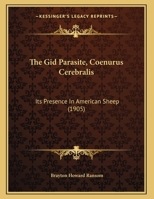 The Gid Parasite, Coenurus Cerebralis: Its Presence In American Sheep 1167154681 Book Cover