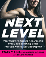 Next Level: Your Guide to Kicking Ass, Feeling Great, and Crushing Goals Through Menopause and Beyond 0593233158 Book Cover