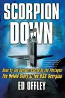 Scorpion Down: Sunk by the Soviets, Buried by the Pentagon: The Untold Story of the USS Scorpion 0465051855 Book Cover