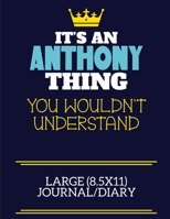 It's An Anthony Thing You Wouldn't Understand Large (8.5x11) Journal/Diary: A cute book to write in for any book lovers, doodle writers and budding authors! 1706067925 Book Cover