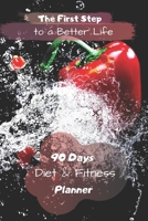 The First Step to a Better Life: 90 Days Diet Planner, Food & Fitnes Journal: Daily Food and Weight Loss Diary 1712987852 Book Cover