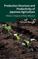 Production Structure and Productivity of Japanese Agriculture, Volume 2: Impacts of Policy Measures 1349449792 Book Cover