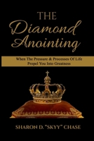 The Diamond Anointing: When The Pressure & Processes of Life Propel You Into Greatness 1727632702 Book Cover