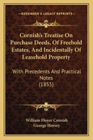 Cornish's Treatise On Purchase Deeds, Of Freehold Estates, And Incidentally Of Leasehold Property: With Precedents And Practical Notes 1240185278 Book Cover