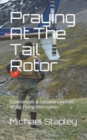 Praying At The Tail Rotor B0CDNFGS48 Book Cover