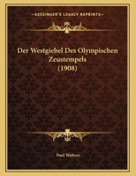 Der Westgiebel Des Olympischen Zeustempels (1908) 1168288827 Book Cover