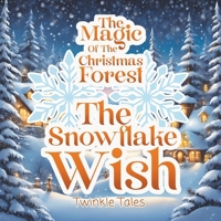 The Magic of the Christmas Forest: The Snowflake Wish B0DR282TTH Book Cover