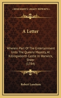 A Letter: Wherein Part of the Entertainment Unto the Queenz Majesty, at Killingwoorth Castle in Warwick, Sheer 1165259044 Book Cover