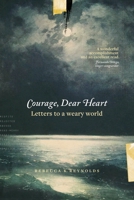 Courage, Dear Heart: Letters to a Weary World 1631467689 Book Cover