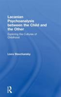 Lacanian Psychoanalysis between the Child and the Other: Exploring the Cultures of Childhood 0367001268 Book Cover