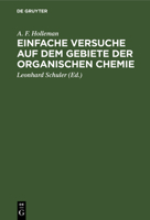 Einfache Versuche Auf Dem Gebiete Der Organischen Chemie: Eine Anleitung F�r Studierende, Lehrer an H�heren Schulen Und Seminaren Sowie Zum Selbstunterricht 311127604X Book Cover