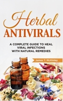 Herbal Antivirals: A Complete Guide to Heal Viral Infections with Natural Remedies B086PPJFD1 Book Cover