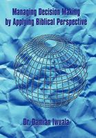 Managing Decision Making by Applying Biblical Perspective 1452040346 Book Cover