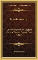 De Arte Aeschyli: Observationum In Septem Contra Thebas Capita Duo (1877) 1160383804 Book Cover