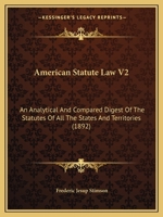 American Statute Law V2: An Analytical And Compared Digest Of The Statutes Of All The States And Territories 1436766133 Book Cover